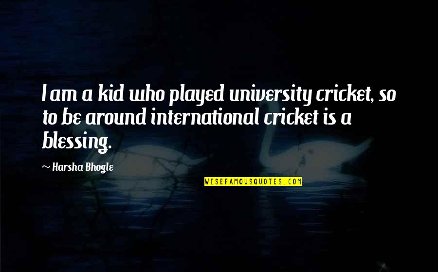 Deogracias Rosario Quotes By Harsha Bhogle: I am a kid who played university cricket,