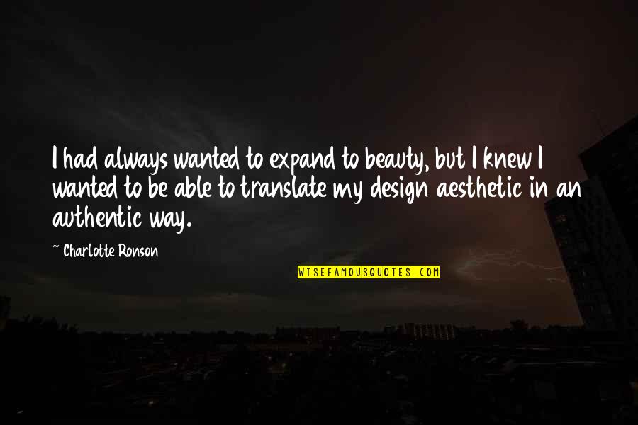 Deogratias Construction Quotes By Charlotte Ronson: I had always wanted to expand to beauty, Deogratias Construction Quotes By Charlotte Ronson: I had always wanted to expand to beauty,