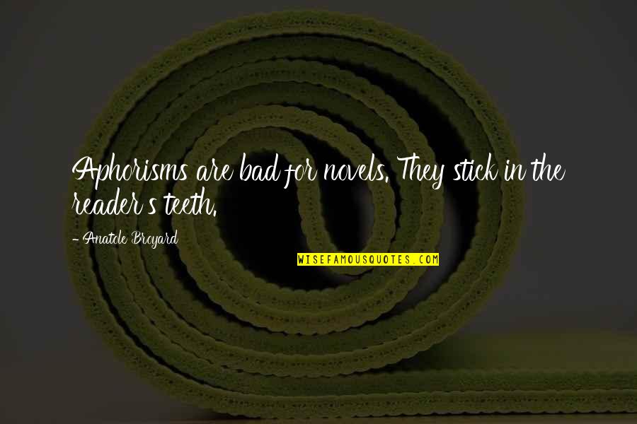 Deoin Jones Quotes By Anatole Broyard: Aphorisms are bad for novels. They stick in Deoin Jones Quotes By Anatole Broyard: Aphorisms are bad for novels. They stick in