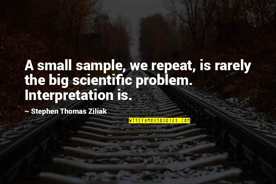 Deolinda Album Quotes By Stephen Thomas Ziliak: A small sample, we repeat, is rarely the