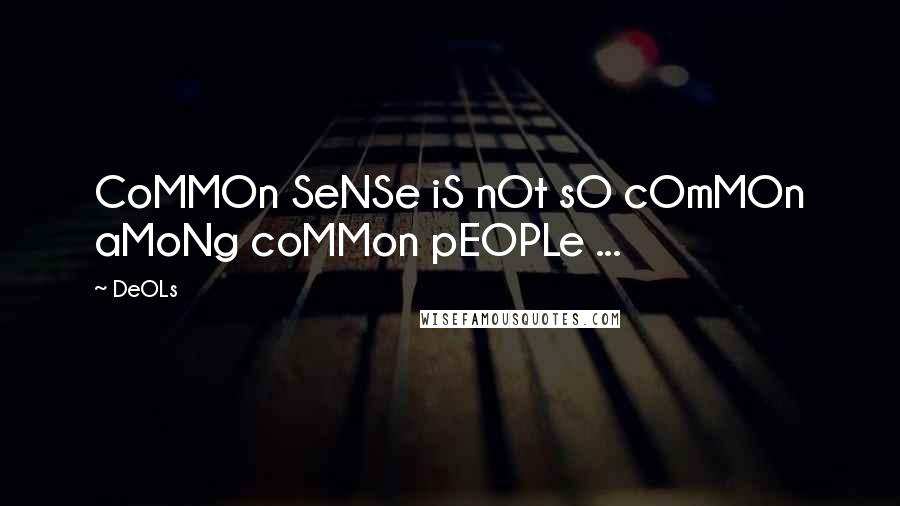 DeOLs quotes: CoMMOn SeNSe iS nOt sO cOmMOn aMoNg coMMon pEOPLe ...