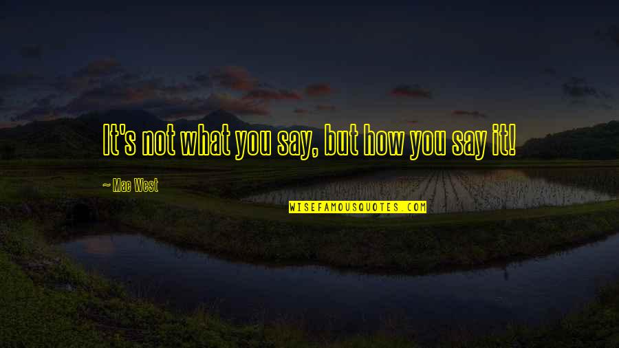 Deomampo Tuli Quotes By Mae West: It's not what you say, but how you Deomampo Tuli Quotes By Mae West: It's not what you say, but how you