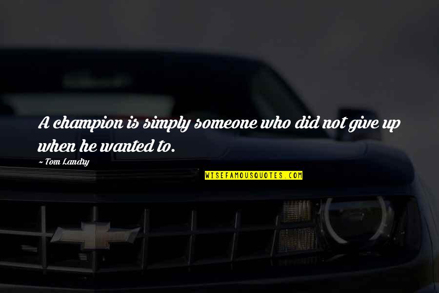 Deonar Quotes By Tom Landry: A champion is simply someone who did not