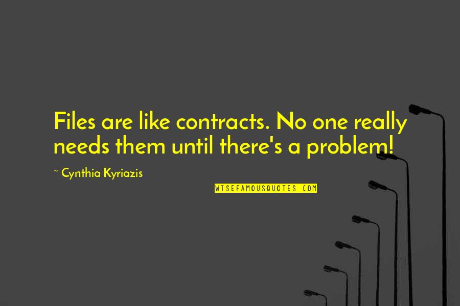 Deonarine Chandler Quotes By Cynthia Kyriazis: Files are like contracts. No one really needs