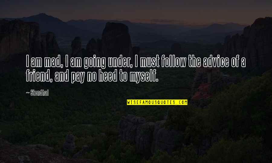 Deonarine Small Quotes By Stendhal: I am mad, I am going under, I Deonarine Small Quotes By Stendhal: I am mad, I am going under, I