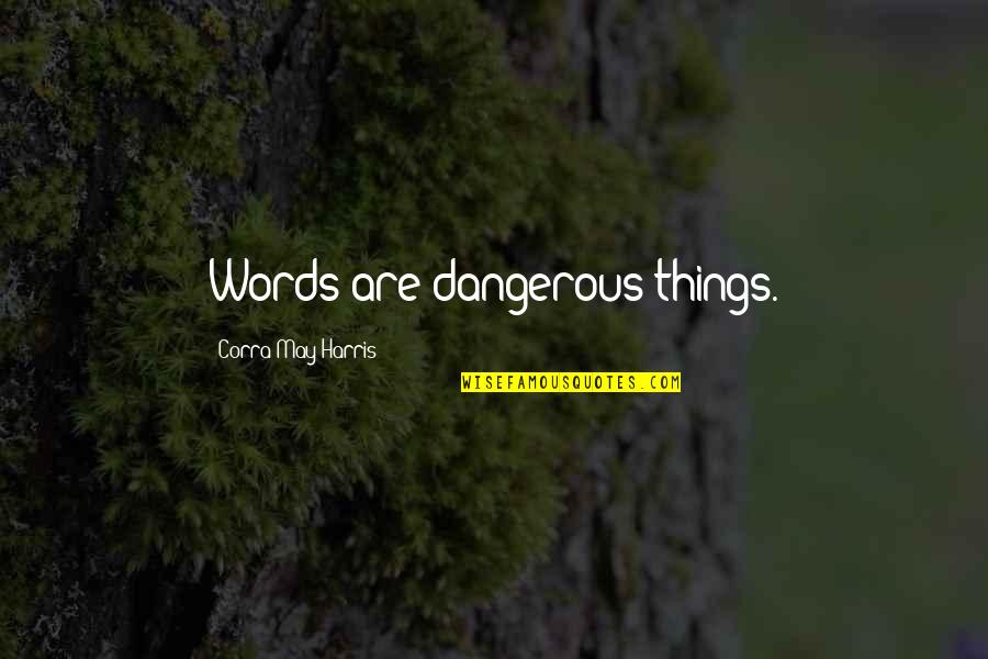Deonda Smith Quotes By Corra May Harris: Words are dangerous things.
