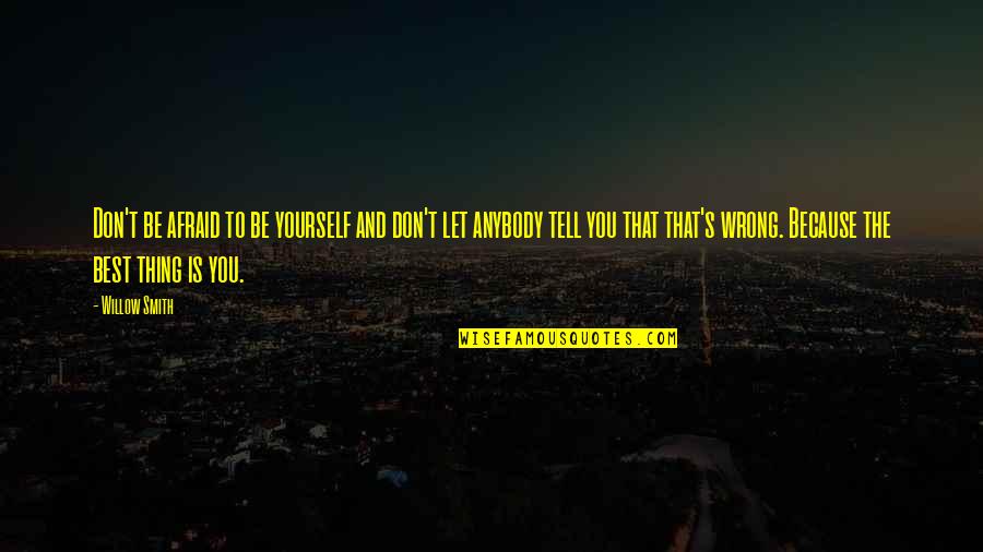 Deondra Fox Quotes By Willow Smith: Don't be afraid to be yourself and don't