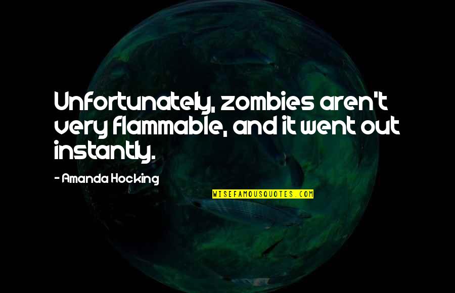 Deondra Rose Quotes By Amanda Hocking: Unfortunately, zombies aren't very flammable, and it went