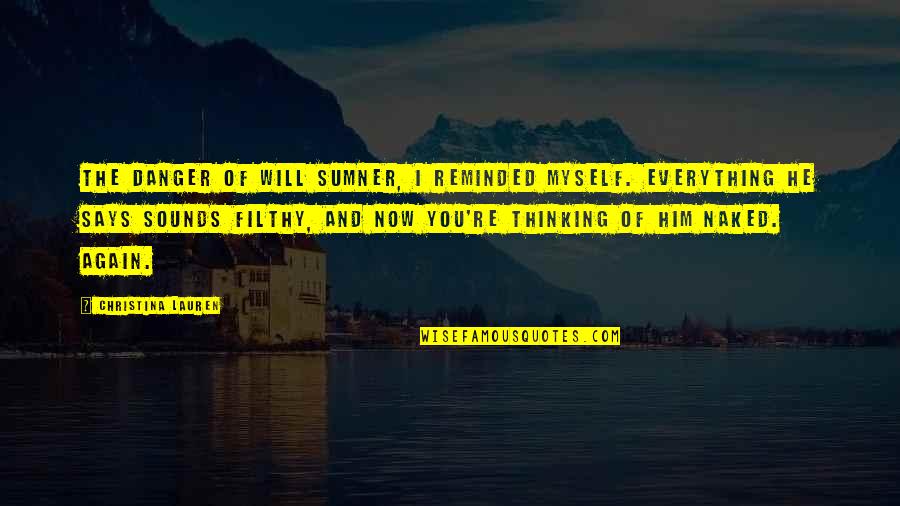 Deondray Gosfield Quotes By Christina Lauren: The Danger of Will Sumner, I reminded myself. Deondray Gosfield Quotes By Christina Lauren: The Danger of Will Sumner, I reminded myself.