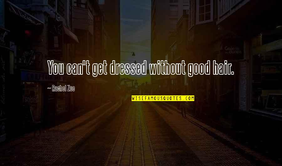 Deondray Rapper Quotes By Rachel Zoe: You can't get dressed without good hair.