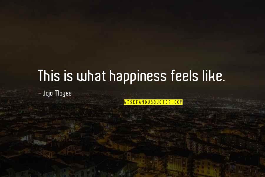 Deondray Swift Quotes By Jojo Moyes: This is what happiness feels like. Deondray Swift Quotes By Jojo Moyes: This is what happiness feels like.