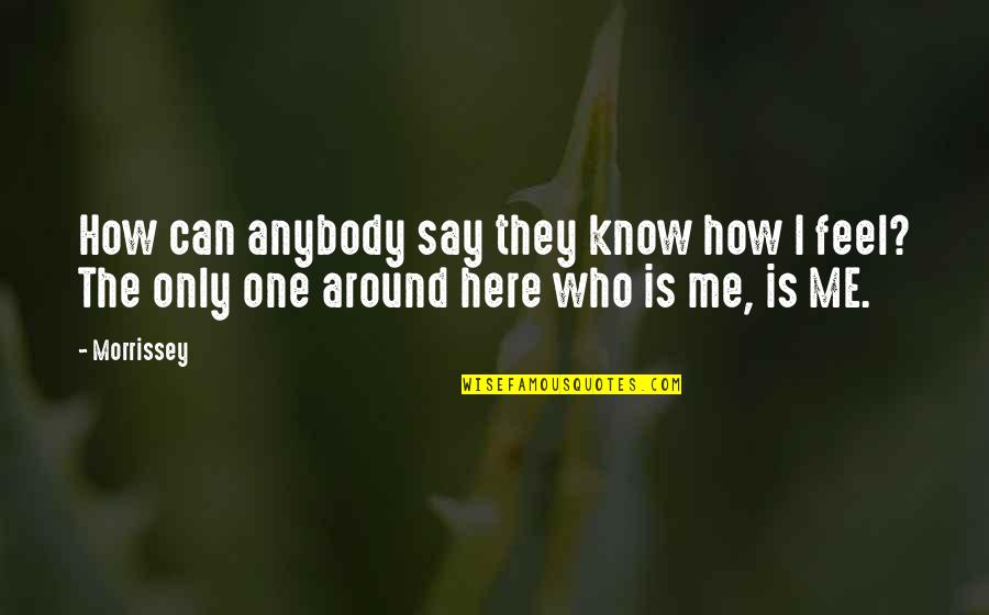 Deondray Swift Quotes By Morrissey: How can anybody say they know how I