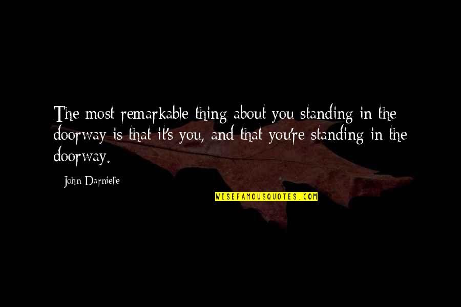 Deondrea Cantrice Quotes By John Darnielle: The most remarkable thing about you standing in