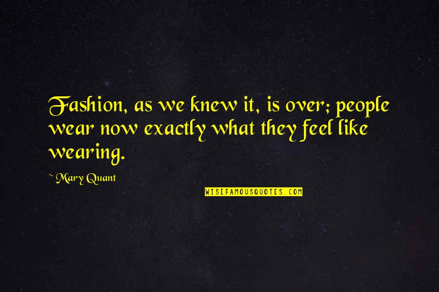 Deone Bucannon Quotes By Mary Quant: Fashion, as we knew it, is over; people