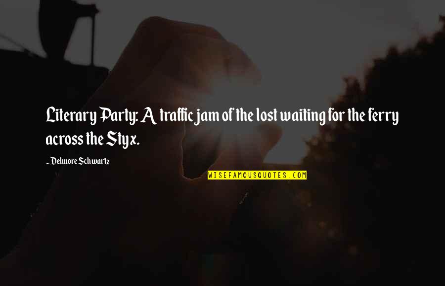 Deone Walker Quotes By Delmore Schwartz: Literary Party: A traffic jam of the lost