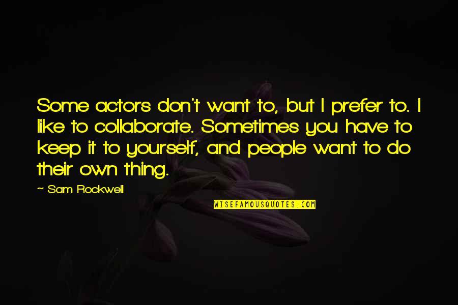 Deontae Skinner Quotes By Sam Rockwell: Some actors don't want to, but I prefer Deontae Skinner Quotes By Sam Rockwell: Some actors don't want to, but I prefer
