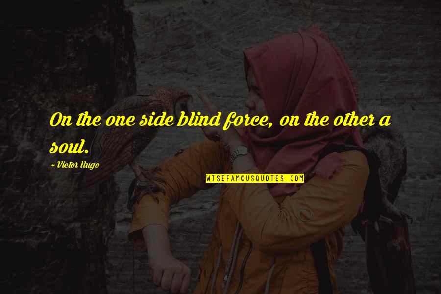 Deontae Skinner Quotes By Victor Hugo: On the one side blind force, on the Deontae Skinner Quotes By Victor Hugo: On the one side blind force, on the