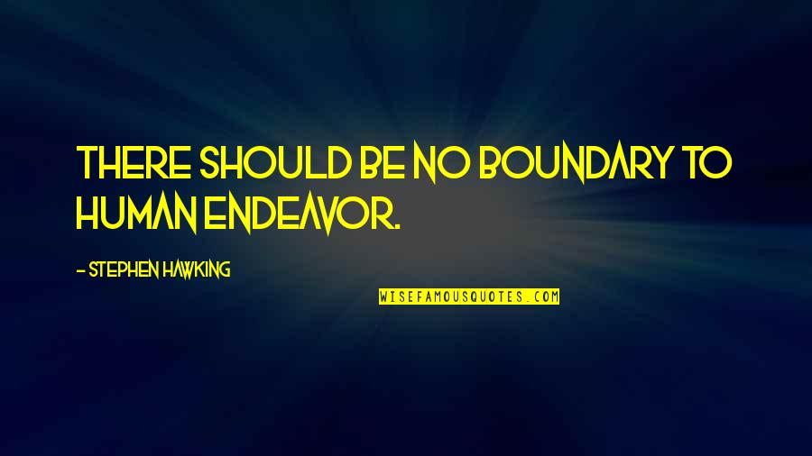 Deontological Perspective Quotes By Stephen Hawking: There should be no boundary to human endeavor. Deontological Perspective Quotes By Stephen Hawking: There should be no boundary to human endeavor.
