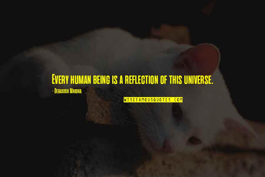 Deordination Quotes By Debasish Mridha: Every human being is a reflection of this