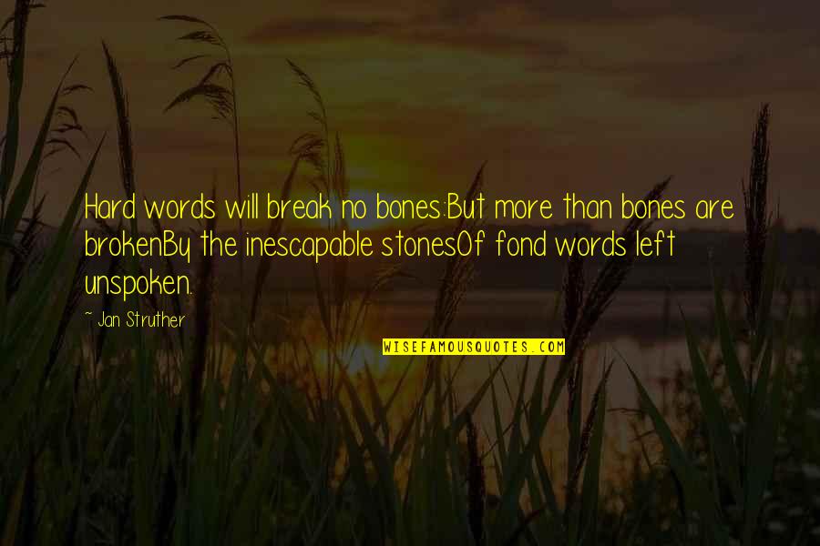 Deoria Quotes By Jan Struther: Hard words will break no bones:But more than