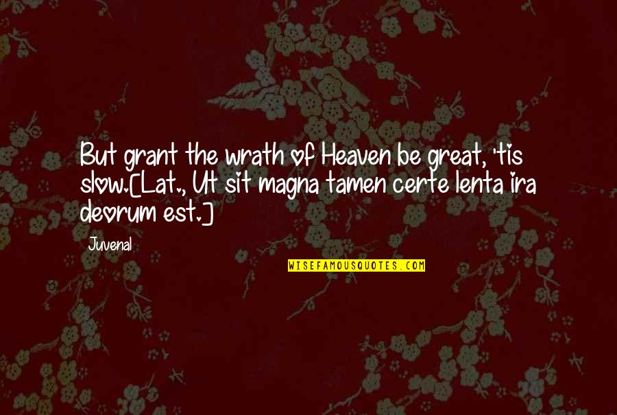Deorum Quotes By Juvenal: But grant the wrath of Heaven be great,