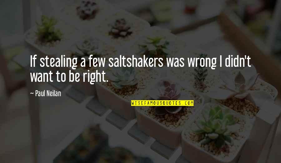 Deorum Quotes By Paul Neilan: If stealing a few saltshakers was wrong I
