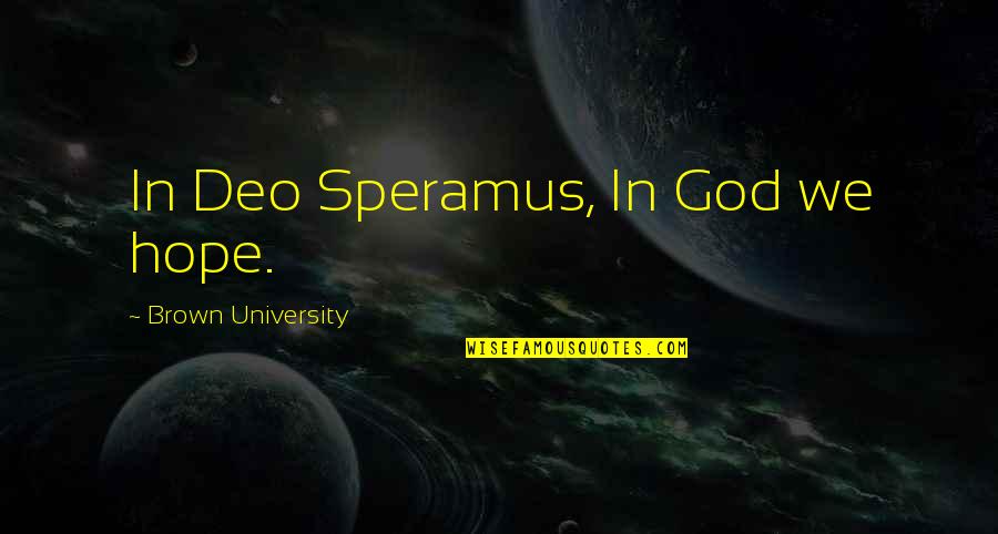 Deo's Quotes By Brown University: In Deo Speramus, In God we hope.