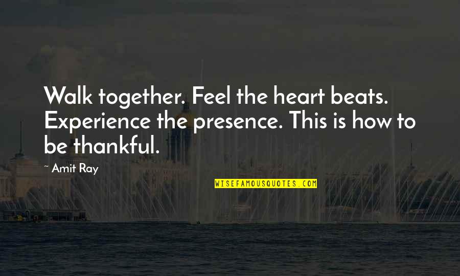 Deosaran Maharaj Quotes By Amit Ray: Walk together. Feel the heart beats. Experience the