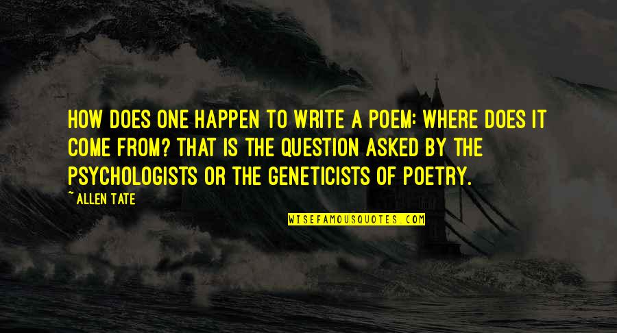 Deossie Smartphone Quotes By Allen Tate: How does one happen to write a poem: