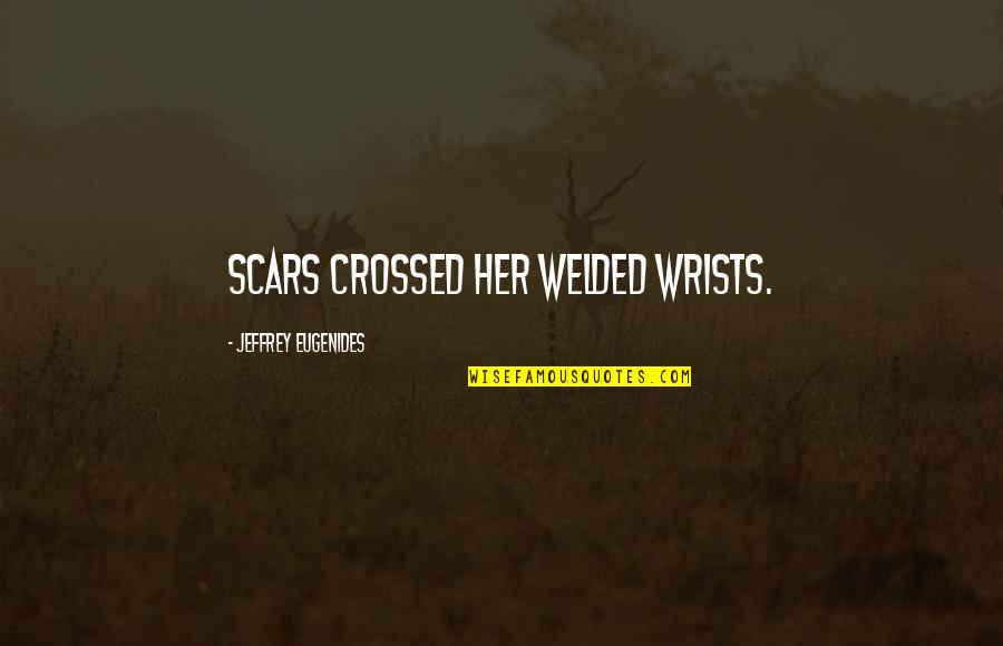 Deossie Smartphone Quotes By Jeffrey Eugenides: Scars crossed her welded wrists.