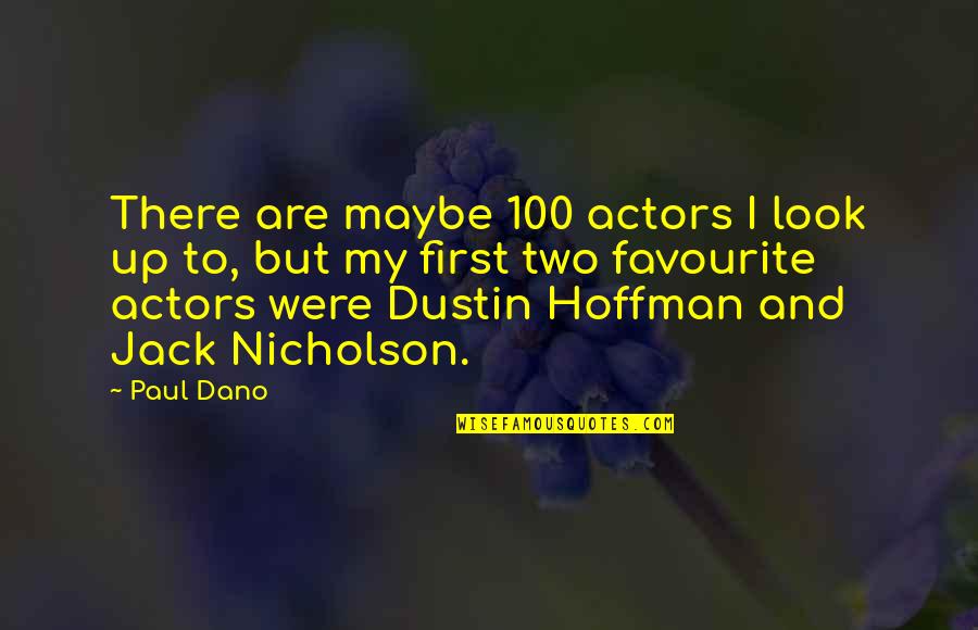 Deoth Quotes By Paul Dano: There are maybe 100 actors I look up