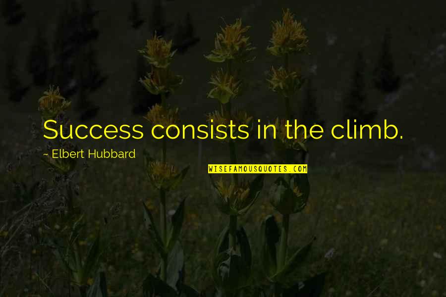 Deoxygenation Reaction Quotes By Elbert Hubbard: Success consists in the climb. Deoxygenation Reaction Quotes By Elbert Hubbard: Success consists in the climb.