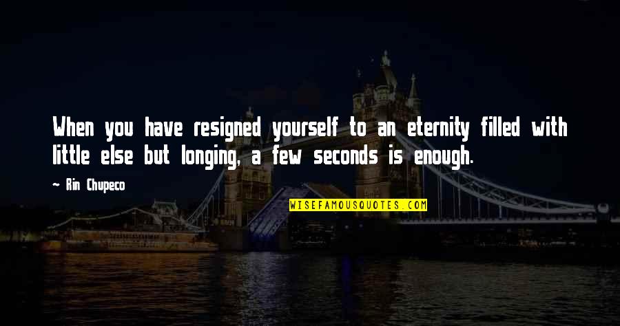 Dep Quotes By Rin Chupeco: When you have resigned yourself to an eternity Dep Quotes By Rin Chupeco: When you have resigned yourself to an eternity