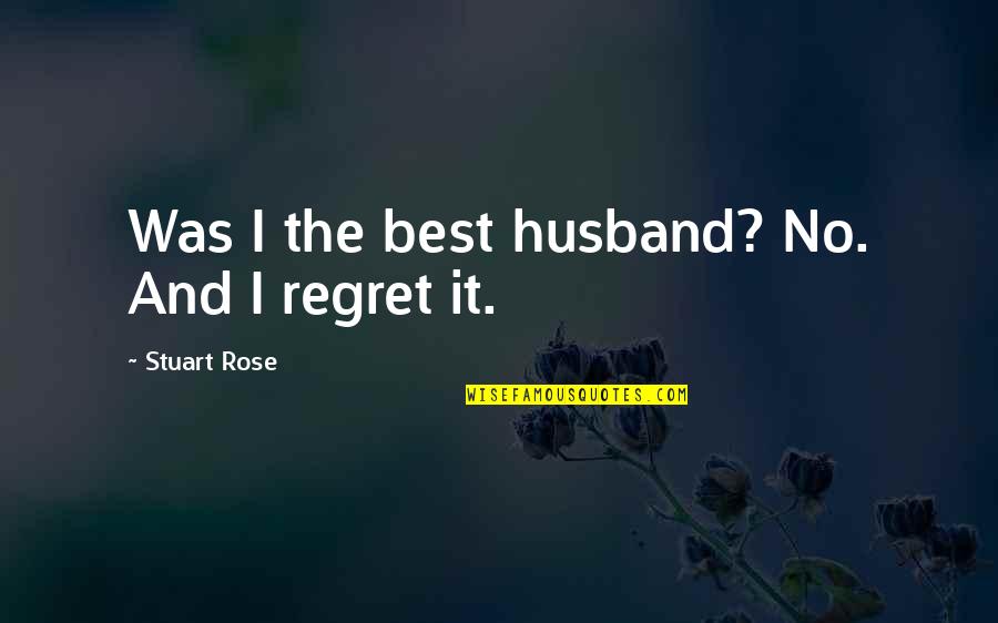 Depa Billaba Quotes By Stuart Rose: Was I the best husband? No. And I Depa Billaba Quotes By Stuart Rose: Was I the best husband? No. And I