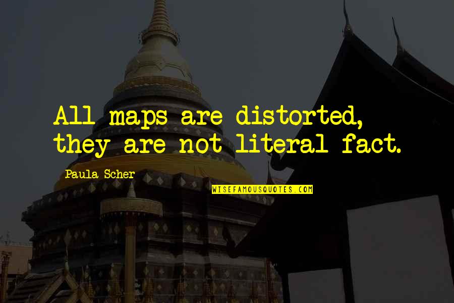 Depair Quotes By Paula Scher: All maps are distorted, they are not literal