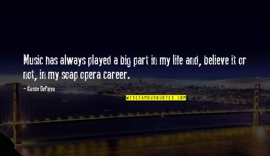 Depaiva Quotes By Kassie DePaiva: Music has always played a big part in Depaiva Quotes By Kassie DePaiva: Music has always played a big part in