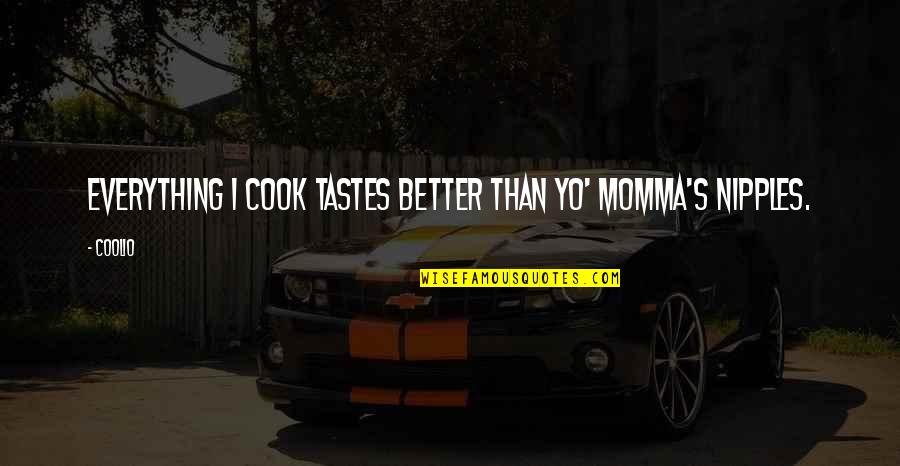 Depan Quotes By Coolio: Everything I cook tastes better than yo' momma's