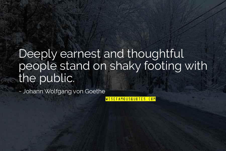 Depan Quotes By Johann Wolfgang Von Goethe: Deeply earnest and thoughtful people stand on shaky