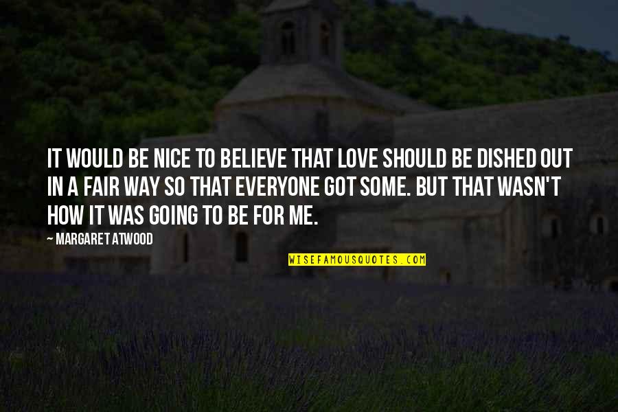 Depaolos Quotes By Margaret Atwood: It would be nice to believe that love Depaolos Quotes By Margaret Atwood: It would be nice to believe that love