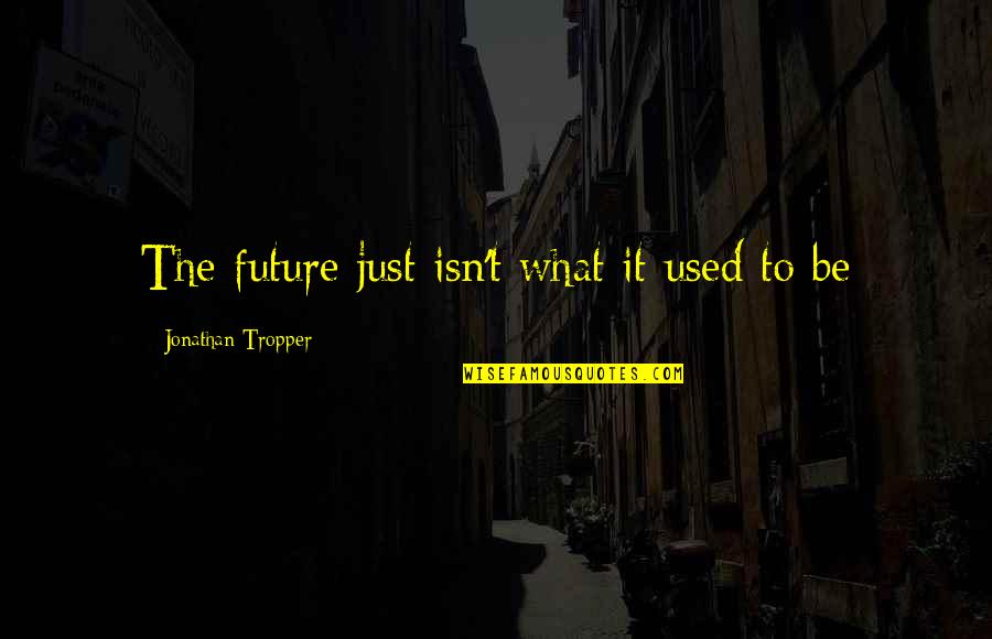 Depara Significado Quotes By Jonathan Tropper: The future just isn't what it used to