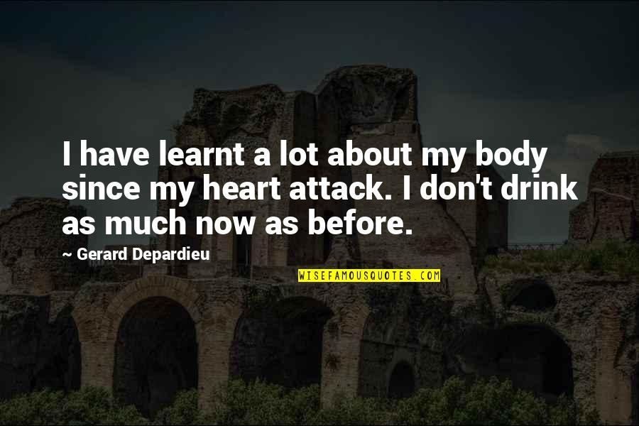 Depardieu Quotes By Gerard Depardieu: I have learnt a lot about my body