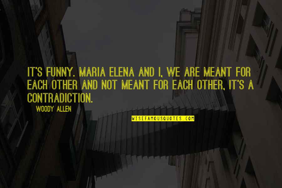 Deparee Quotes By Woody Allen: It's funny. Maria Elena and I, we are