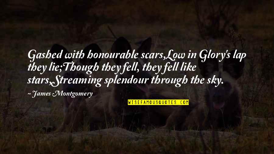 Deparei Quotes By James Montgomery: Gashed with honourable scars,Low in Glory's lap they