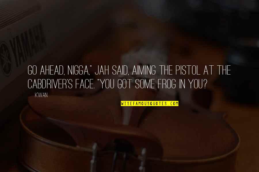 Deparei Quotes By K'wan: Go ahead, nigga," Jah said, aiming the pistol