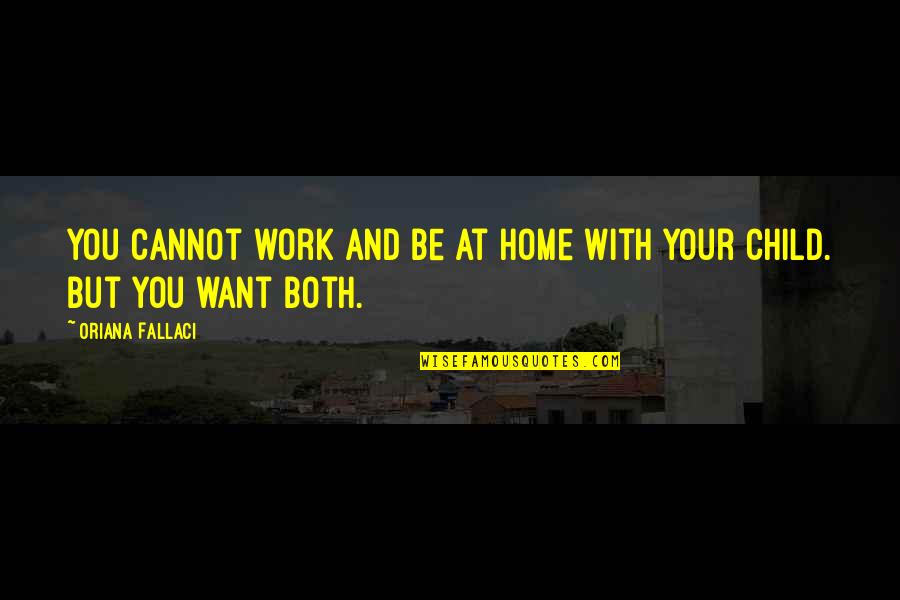 Deparer Quotes By Oriana Fallaci: You cannot work and be at home with Deparer Quotes By Oriana Fallaci: You cannot work and be at home with