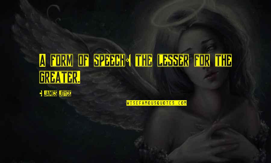 Depart Travel Quotes By James Joyce: A form of speech: the lesser for the Depart Travel Quotes By James Joyce: A form of speech: the lesser for the