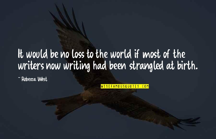 Depart Travel Quotes By Rebecca West: It would be no loss to the world Depart Travel Quotes By Rebecca West: It would be no loss to the world