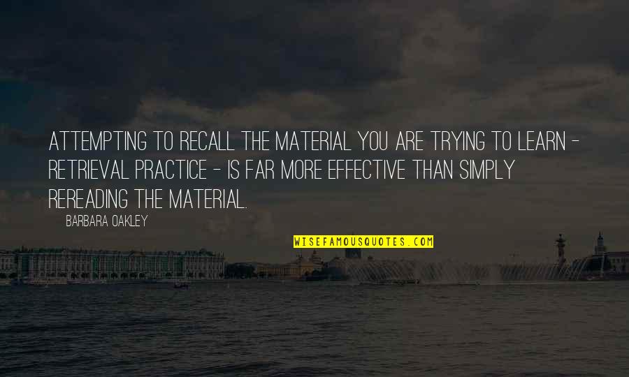 Departamento De La Quotes By Barbara Oakley: Attempting to recall the material you are trying