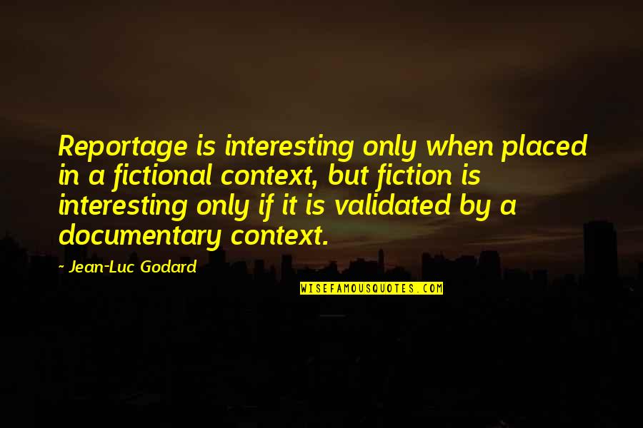 Departamento De Obras Quotes By Jean-Luc Godard: Reportage is interesting only when placed in a