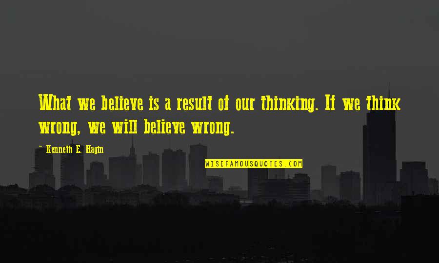 Departamento Del Quotes By Kenneth E. Hagin: What we believe is a result of our Departamento Del Quotes By Kenneth E. Hagin: What we believe is a result of our